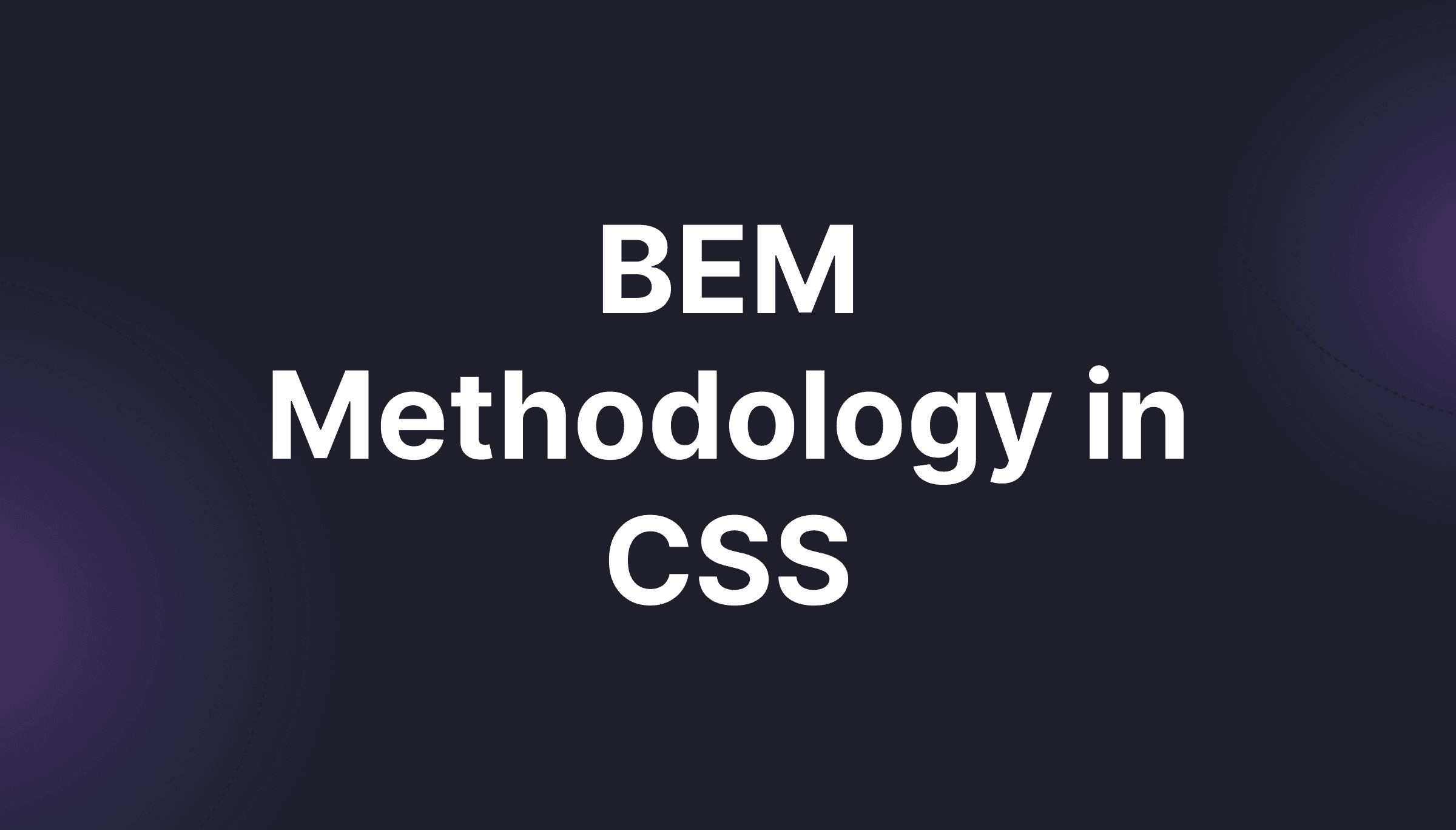 BEM Methodology in CSS: predictable naming for clean styles